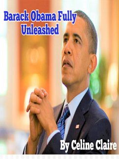 Barack Obama Fully Unleashed (eBook, ePUB) - Claire, Celine
