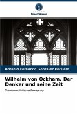 Wilhelm von Ockham. Der Denker und seine Zeit