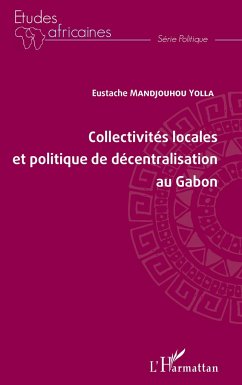 Collectivités locales et politique de décentralisation au Gabon - Mandjouhou Yolla, Eustache