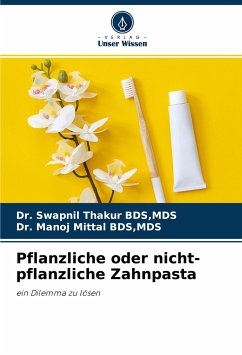 Pflanzliche oder nicht-pflanzliche Zahnpasta - Thakur BDS,MDS, Dr. Swapnil;Mittal BDS,MDS, Dr. Manoj