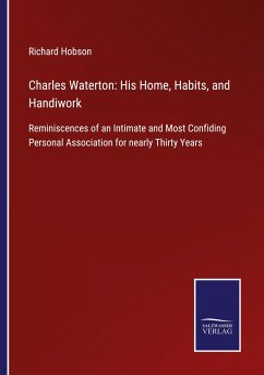 Charles Waterton: His Home, Habits, and Handiwork