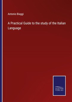 A Practical Guide to the study of the Italian Language - Biaggi, Antonio