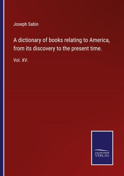 A dictionary of books relating to America, from its discovery to the present time. - Sabin, Joseph