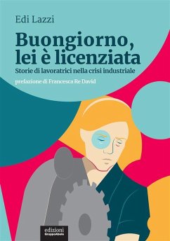 Buongiorno, lei è licenziata (eBook, ePUB) - Lazzi, Edi