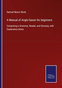 A Manual of Anglo-Saxon for beginners