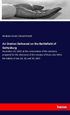 An Oration Delivered on the Battlefield of Gettysburg - Lincoln, Abraham;Everett, Edward