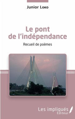 Le pont de l'indépendance. Recueil de poèmes - Loko, Junior