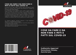 COSE DA FARE E DA NON FARE E MITI E FATTI SUL COVID-19 - Aggarwal, Sudhanshu;Pandey, Rameshwar;Jain, Aanchal