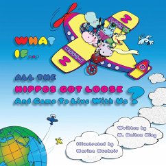 WHAT IF... ALL THE HIPPOS GOT LOOSE And Came To Live With Us? - King, M. Dalton