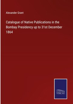 Catalogue of Native Publications in the Bombay Presidency up to 31st December 1864 - Grant, Alexander