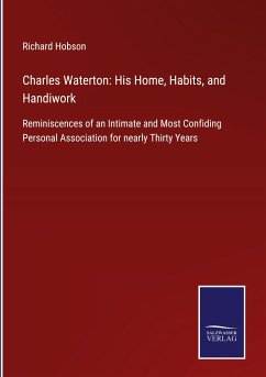 Charles Waterton: His Home, Habits, and Handiwork - Hobson, Richard