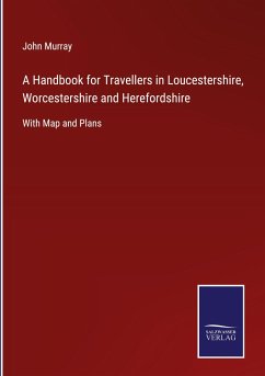 A Handbook for Travellers in Loucestershire, Worcestershire and Herefordshire - Murray, John