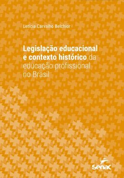 Legislação educacional e contexto histórico da educação profissional no Brasil (eBook, ePUB) - Belchior, Letícia Carvalho
