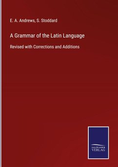A Grammar of the Latin Language - Andrews, E. A.; Stoddard, S.