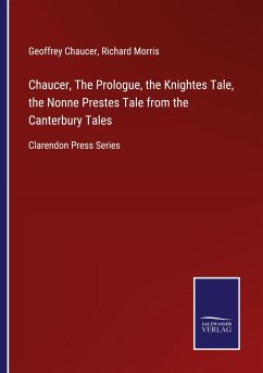 Chaucer, The Prologue, the Knightes Tale, the Nonne Prestes Tale from the Canterbury Tales - Chaucer, Geoffrey