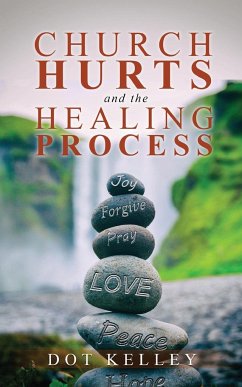 Church Hurts and the Healing Process - Kelley, Dot