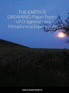 The Earth Is Dreaming: Pagan Poetry - UFO Sightings and Metaphysical Experiences - Radford, Salena Shakti