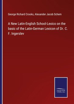 A New Latin-English School-Lexico on the basic of the Latin-German Lexicon of Dr. C. F. Ingerslev