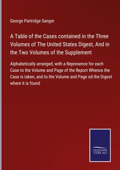 A Table of the Cases contained in the Three Volumes of The United States Digest, And in the Two Volumes of the Supplement