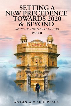 Setting a New Precedence Towards 2020 & Beyond Rising of the Temple of God Part 2 - Schupback, Antonia