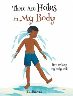 There Are Holes In My Body: How to keep my body safe - Blenman, J. V.