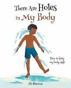 There Are Holes In My Body: How to keep my body safe - Blenman, J. V.