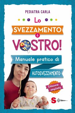 Lo svezzamento è vostro (eBook, ePUB) - Pediatra, Carla