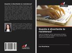 Quanto è divertente la resistenza?