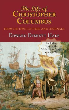 The Life of Christopher Columbus. with Appendices and the Colombus Map, Drawn Circa 1490 in the Workshop of Bartolomeo and Christopher Columbus in Lis - Hale, Edward Everett