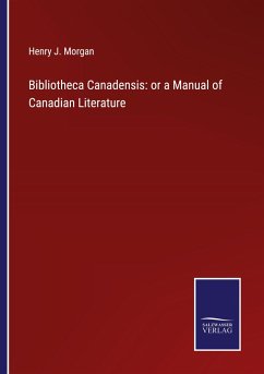 Bibliotheca Canadensis: or a Manual of Canadian Literature