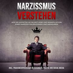 Narzissmus verstehen: Wie Sie egoistische Selbstliebe und Manipulation eines Narzissten erkennen und abwehren - inkl. Praxisbeispielen aus Beziehungen, Politik und Social Media (MP3-Download) - Lauterbach, Christoph