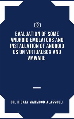 Evaluation of Some Android Emulators and Installation of Android OS on Virtualbox and VMware (eBook, ePUB) - Alassouli, Dr. Hidaia Mahmood