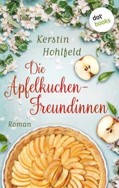 Die Apfelkuchen-Freundinnen - oder: Wenn das Glück anklopft (eBook, ePUB) - Hohlfeld, Kerstin