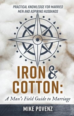 Iron and Cotton: A Man's Field Guide to Marriage (eBook, ePUB) - Povenz, Mike