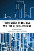 Pivot Cities in the Rise and Fall of Civilizations (eBook, PDF)