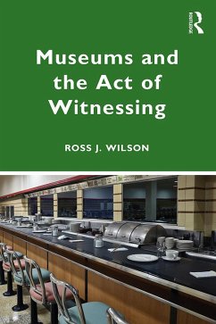 Museums and the Act of Witnessing (eBook, ePUB) - Wilson, Ross J.