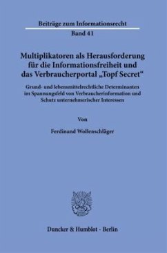 Multiplikatoren als Herausforderung für die Informationsfreiheit und das Verbraucherportal »Topf Secret«. - Wollenschläger, Ferdinand