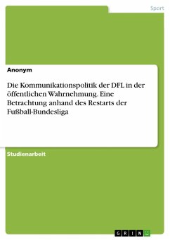 Die Kommunikationspolitik der DFL in der öffentlichen Wahrnehmung. Eine Betrachtung anhand des Restarts der Fußball-Bundesliga