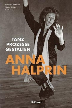 Anna Halprin - Wittmann, Gabriele;Schorn, Ursula;Land, Ronit