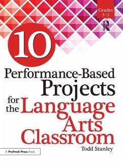 10 Performance-Based Projects for the Language Arts Classroom (eBook, PDF) - Stanley, Todd