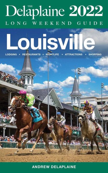 Louisville - The Delaplaine 2022 Long Weekend Guide (eBook, ePUB) Louisville - The Delaplaine 2022 Long Weekend Guide (eBook, ePUB)