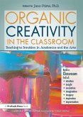 Organic Creativity in the Classroom (eBook, ePUB) Organic Creativity in the Classroom (eBook, ePUB)