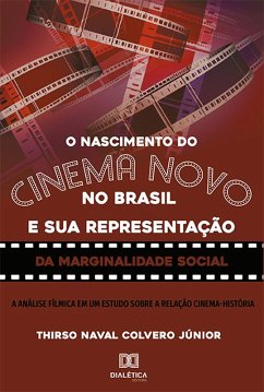 O nascimento do Cinema Novo no Brasil e sua representação da Marginalidade Social (eBook, ePUB) - Júnior, Thirso Naval Colvero