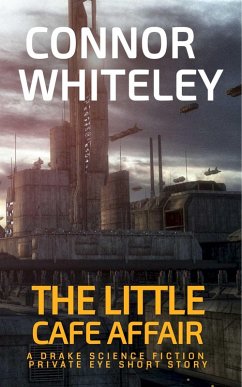 The Little Café Affair: A Drake Science Fiction Private Eye Short Story (Drake Science Fiction Private Eye Stories, #5) (eBook, ePUB) - Whiteley, Connor