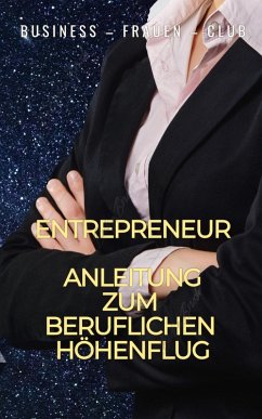 Entrepreneur - Anleitung zum beruflichen Höhenflug (eBook, ePUB) - Club, Business - Frauen