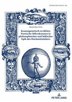 Kosmogenetisch erzählen: Poetische Mikrokosmen in philosophischer und höfischer Epik des Hochmittelalters - Wick, Maximilian