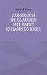 Aufbruch im Glauben mit Papst Johannes... - Bild 1