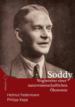 Frederick Soddy - Wegbereiter einer naturwissenschaftlichen Ökonomie - Federmann, Helmut; Soddy, Frederick; Kapp, Philipp