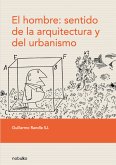 El hombre: sentido de la arquitectura y del urbanismo (eBook, PDF)