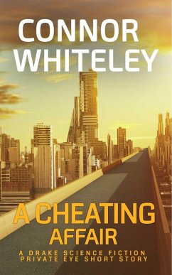A Cheating Affair: A Drake Science Fiction Private Eye Short Story (Drake Science Fiction Private Eye Stories, #4) (eBook, ePUB) - Whiteley, Connor